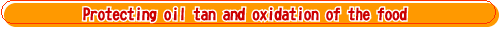 Protecting oil tan and oxidation of the food
